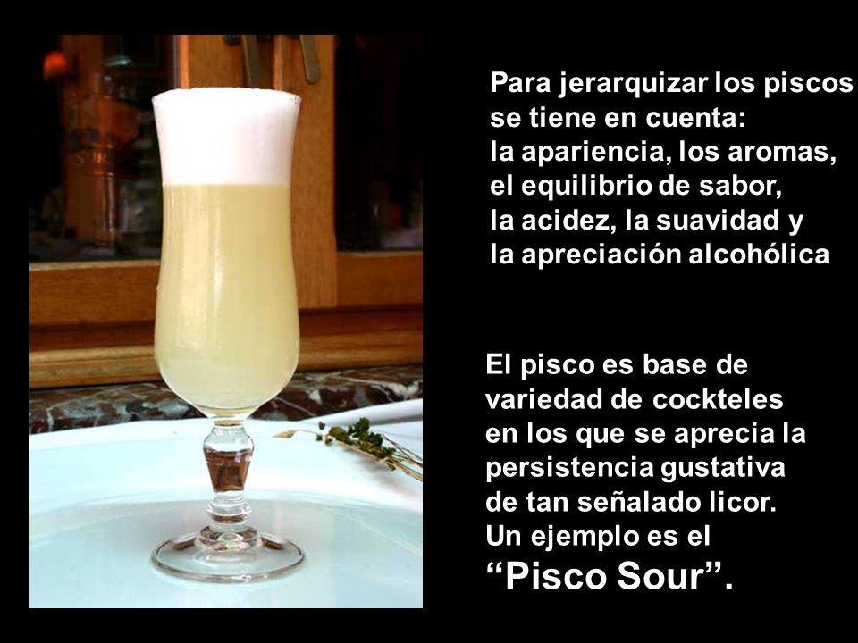 Pisco Sour . Para jerarquizar los piscos se tiene en cuenta: