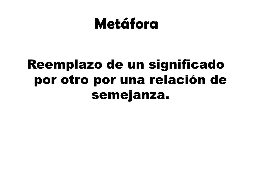 Reemplazo de un significado por otro por una relación de semejanza.
