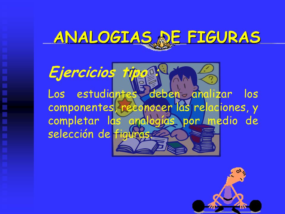 ANALOGIAS DE FIGURAS Ejercicios tipo :