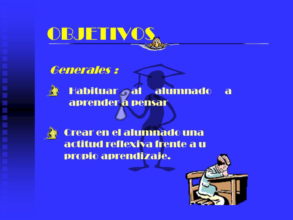 OBJETIVOS Generales : Habituar al alumnado a aprender a pensar