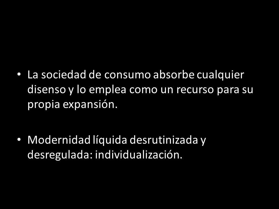 La sociedad de consumo absorbe cualquier disenso y lo emplea como un recurso para su propia expansión.