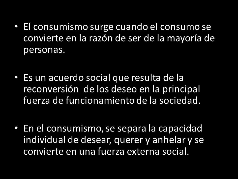 El consumismo surge cuando el consumo se convierte en la razón de ser de la mayoría de personas.