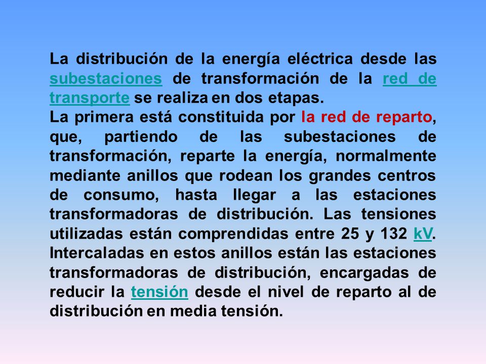 La distribución de la energía eléctrica desde las subestaciones de transformación de la red de transporte se realiza en dos etapas.