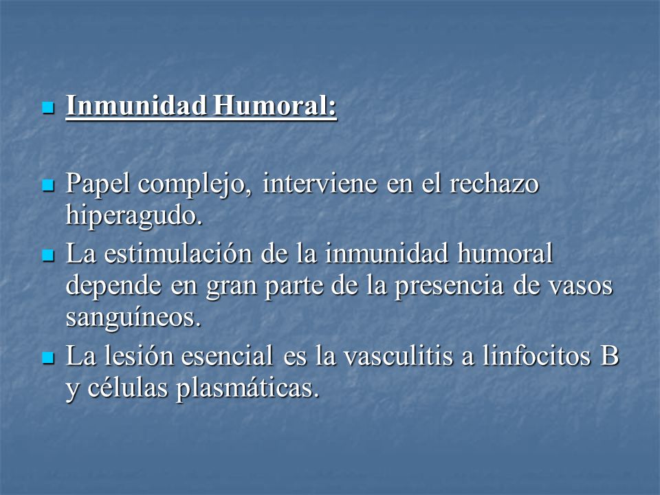 Inmunidad Humoral: Papel complejo, interviene en el rechazo hiperagudo.