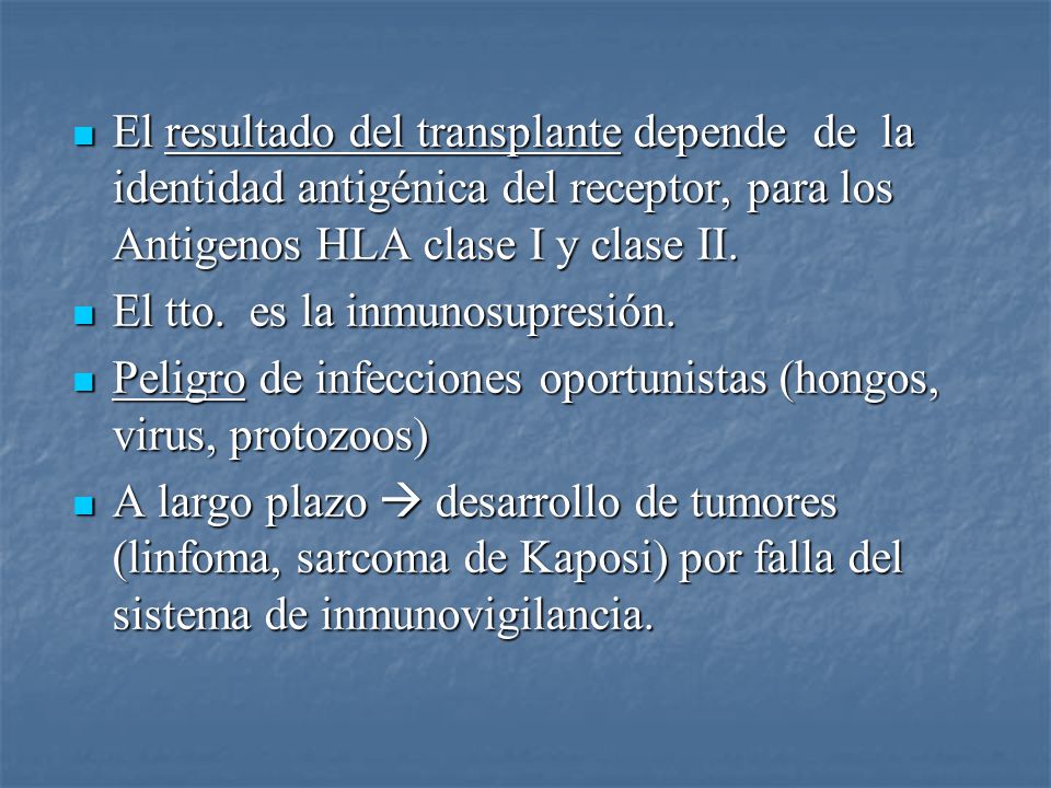 El resultado del transplante depende de la identidad antigénica del receptor, para los Antigenos HLA clase I y clase II.