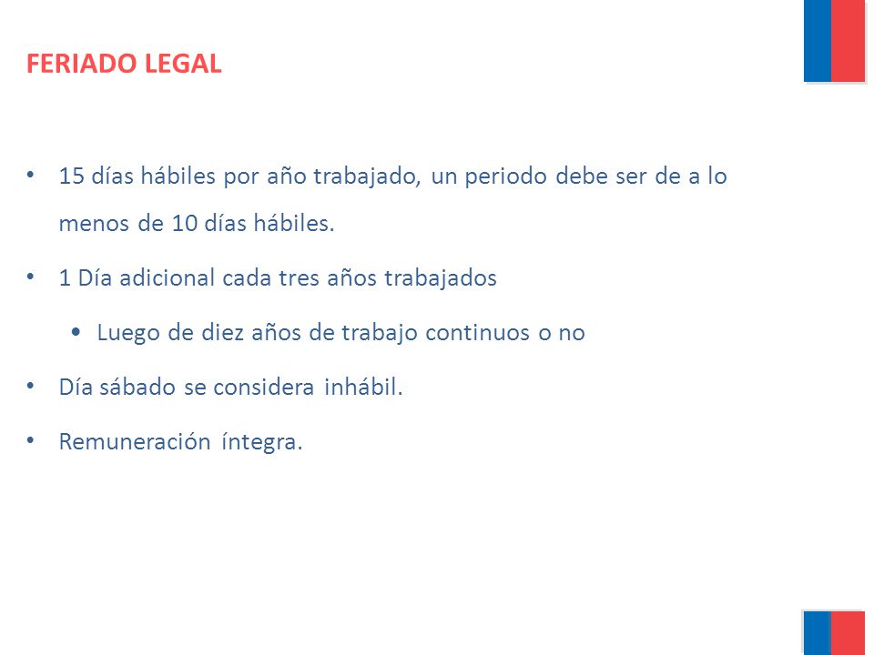 FERIADO LEGAL 15 días hábiles por año trabajado, un periodo debe ser de a lo menos de 10 días hábiles.