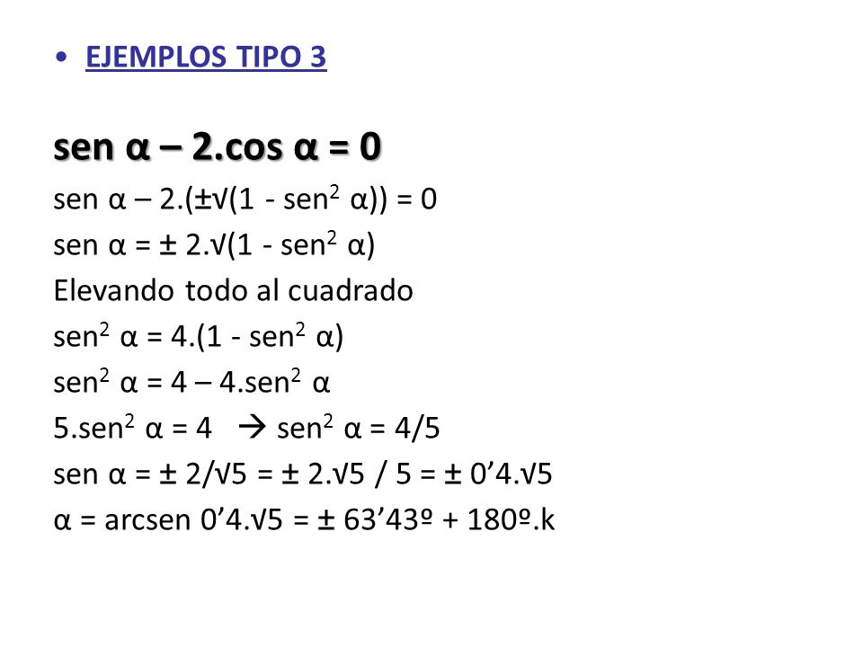 sen α – 2.cos α = 0 EJEMPLOS TIPO 3 sen α – 2.(±√(1 - sen2 α)) = 0