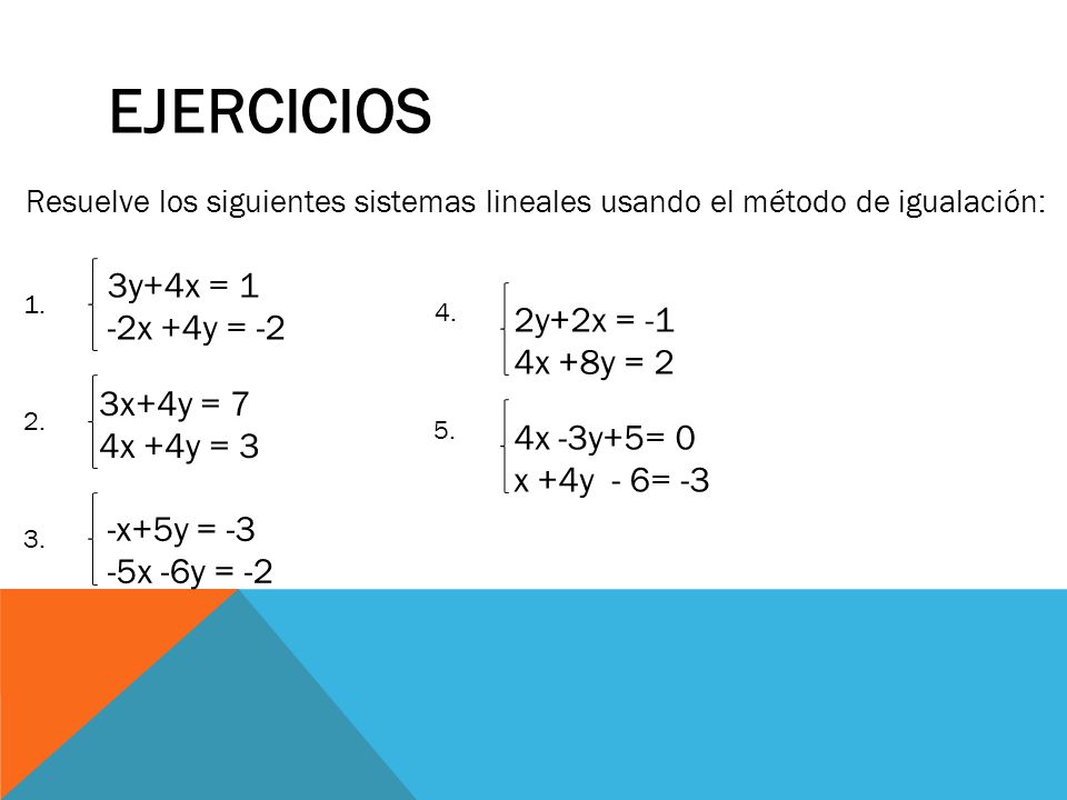 EJERCICIOS 3y+4x = 1 -2x +4y = -2 2y+2x = -1 4x +8y = 2 3x+4y = 7