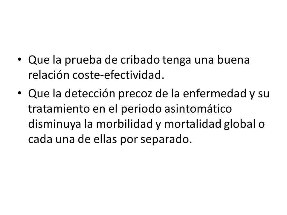 Que la prueba de cribado tenga una buena relación coste-efectividad.