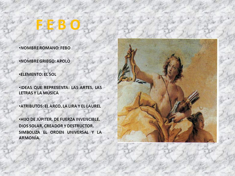 F E B O NOMBRE ROMANO: FEBO NOMBRE GRIEGO: APOLO ELEMENTO: EL SOL
