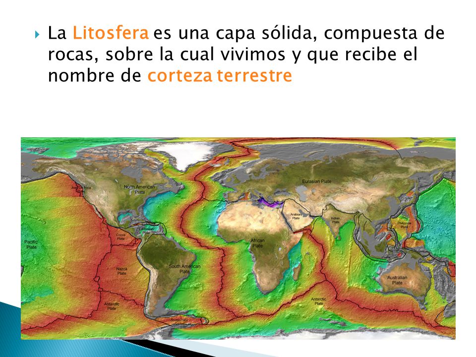 La Litosfera es una capa sólida, compuesta de rocas, sobre la cual vivimos y que recibe el nombre de corteza terrestre