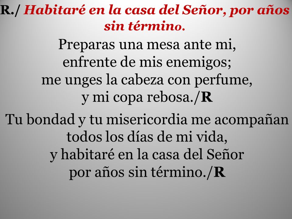 R./ Habitaré en la casa del Señor, por años sin término.