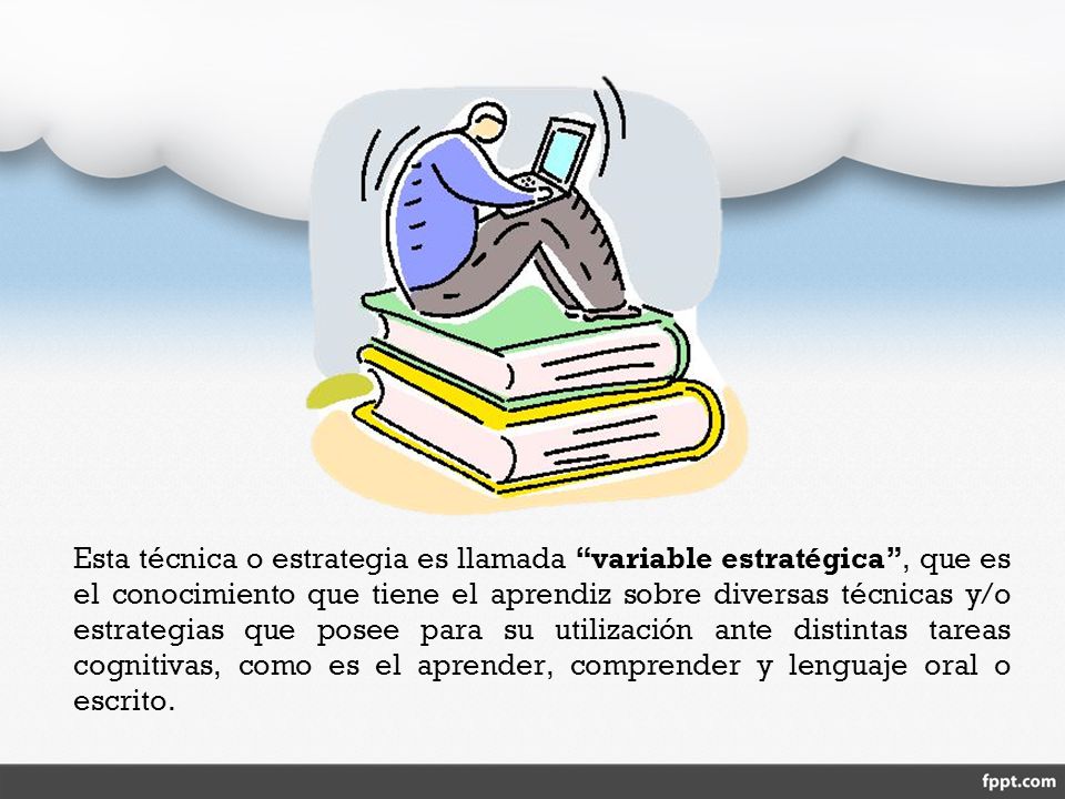 Esta técnica o estrategia es llamada variable estratégica , que es el conocimiento que tiene el aprendiz sobre diversas técnicas y/o estrategias que posee para su utilización ante distintas tareas cognitivas, como es el aprender, comprender y lenguaje oral o escrito.