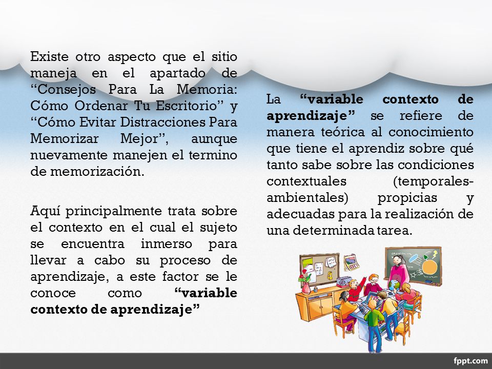 Existe otro aspecto que el sitio maneja en el apartado de Consejos Para La Memoria: Cómo Ordenar Tu Escritorio y Cómo Evitar Distracciones Para Memorizar Mejor , aunque nuevamente manejen el termino de memorización.