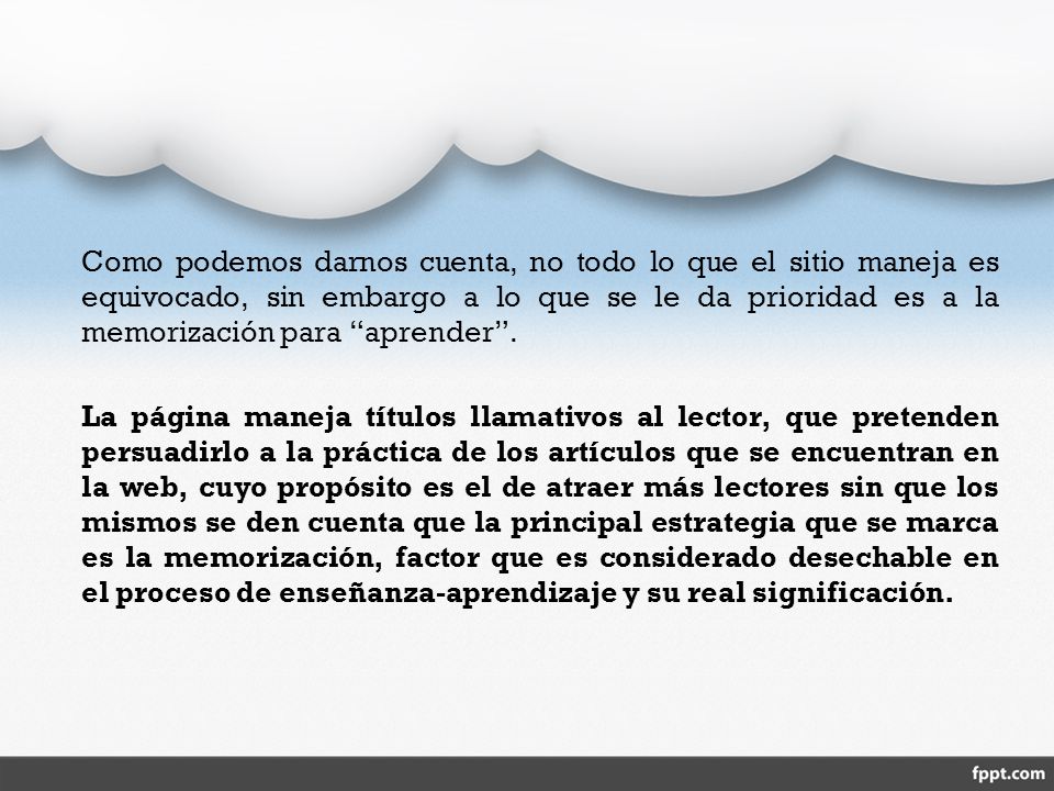 Como podemos darnos cuenta, no todo lo que el sitio maneja es equivocado, sin embargo a lo que se le da prioridad es a la memorización para aprender .
