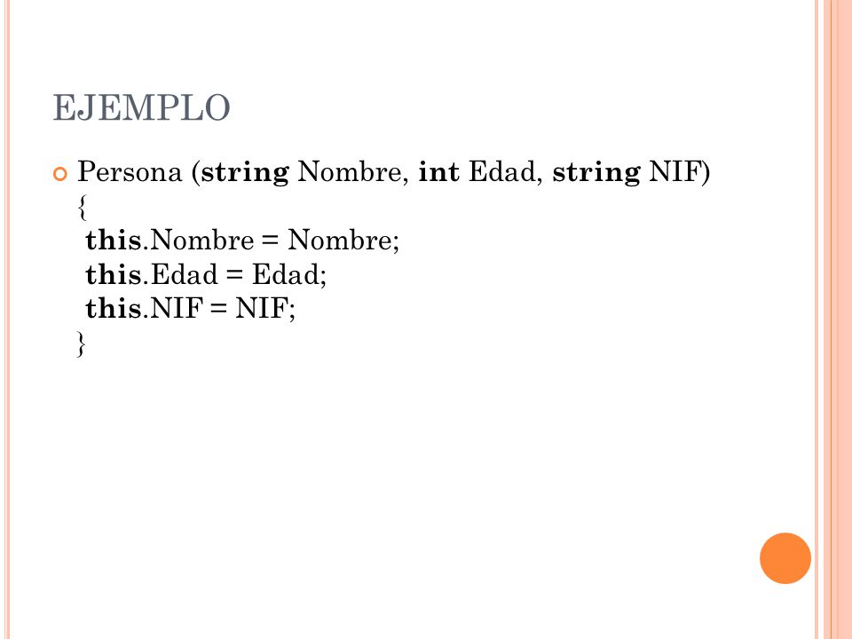 EJEMPLO Persona (string Nombre, int Edad, string NIF) { this.Nombre = Nombre; this.Edad = Edad; this.NIF = NIF; }