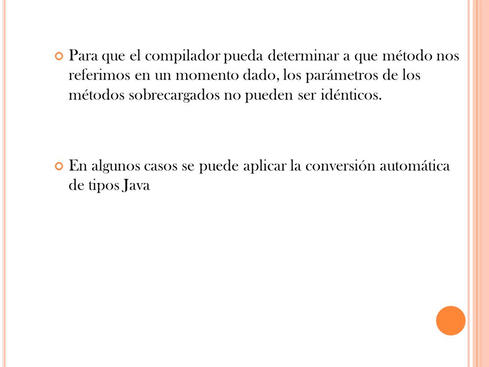 Para que el compilador pueda determinar a que método nos referimos en un momento dado, los parámetros de los métodos sobrecargados no pueden ser idénticos.