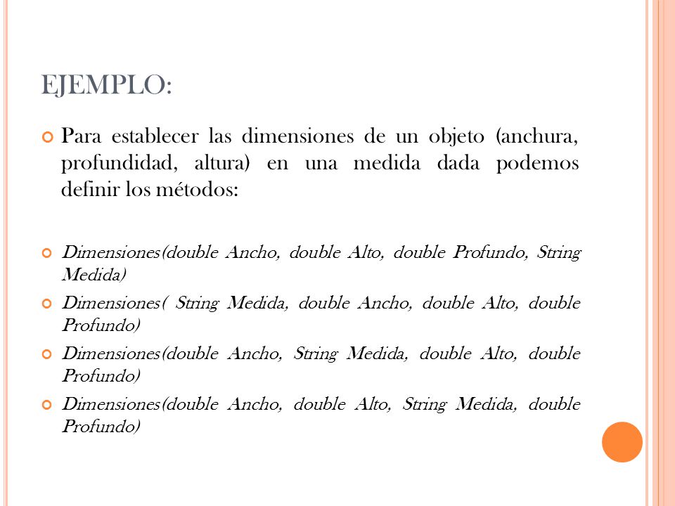 EJEMPLO: Para establecer las dimensiones de un objeto (anchura, profundidad, altura) en una medida dada podemos definir los métodos: