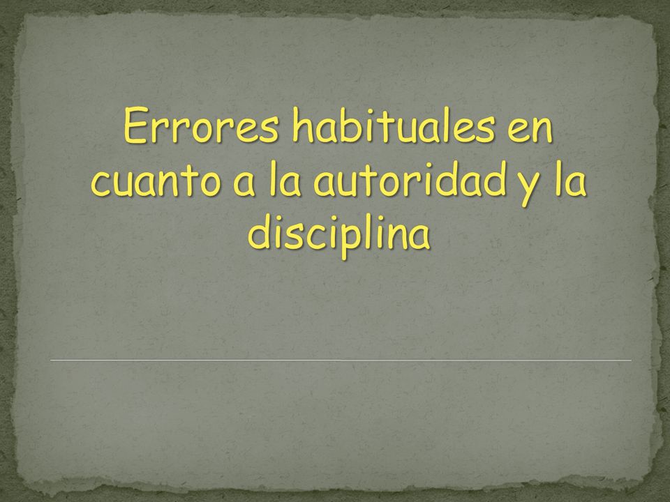 Errores habituales en cuanto a la autoridad y la disciplina