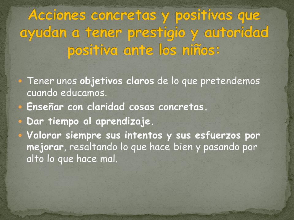 Acciones concretas y positivas que ayudan a tener prestigio y autoridad positiva ante los niños: