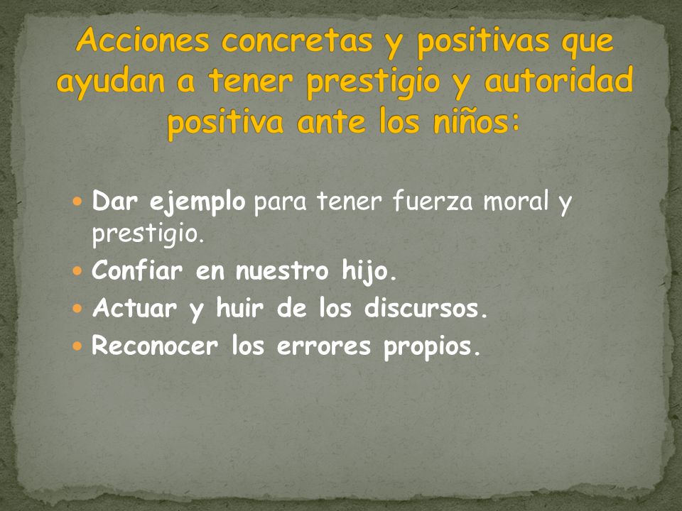 Acciones concretas y positivas que ayudan a tener prestigio y autoridad positiva ante los niños: