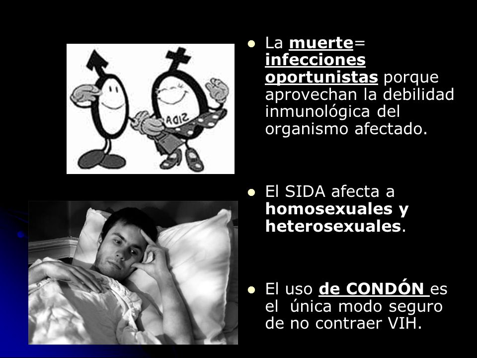 La muerte= infecciones oportunistas porque aprovechan la debilidad inmunológica del organismo afectado.