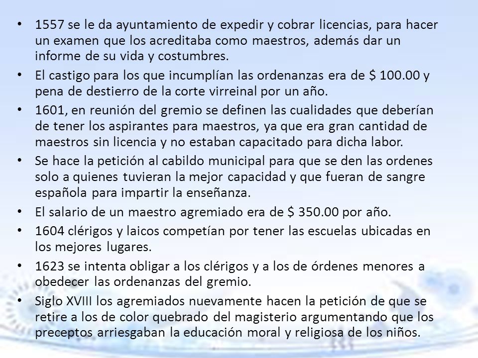 1557 se le da ayuntamiento de expedir y cobrar licencias, para hacer un examen que los acreditaba como maestros, además dar un informe de su vida y costumbres.