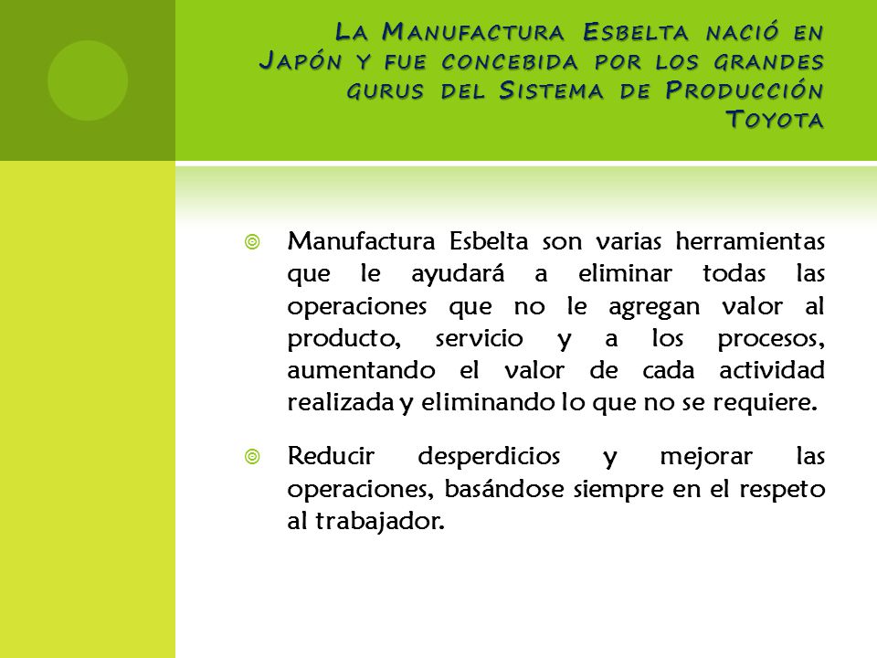 La Manufactura Esbelta nació en Japón y fue concebida por los grandes gurus del Sistema de Producción Toyota