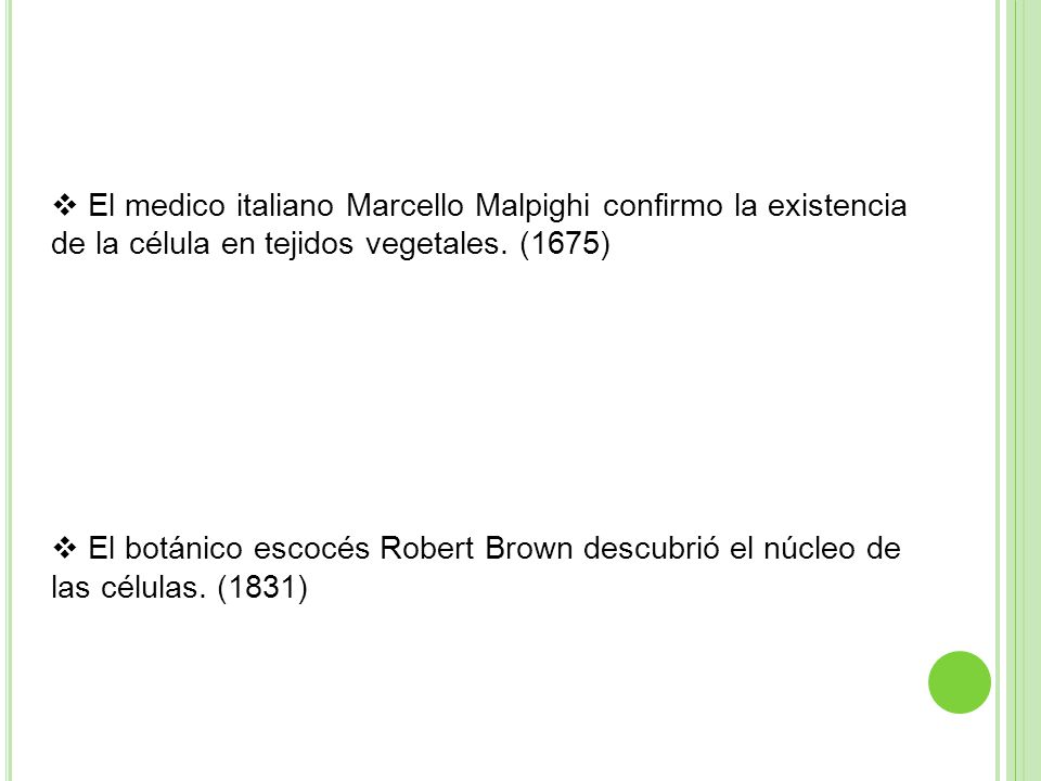 El medico italiano Marcello Malpighi confirmo la existencia de la célula en tejidos vegetales. (1675)