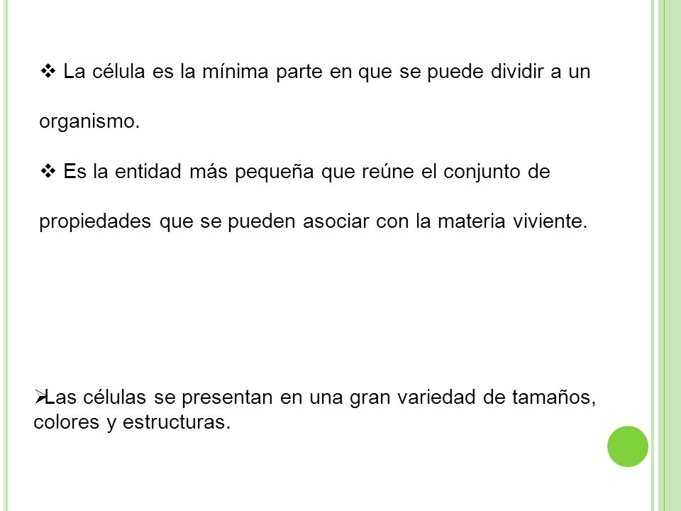 La célula es la mínima parte en que se puede dividir a un organismo.