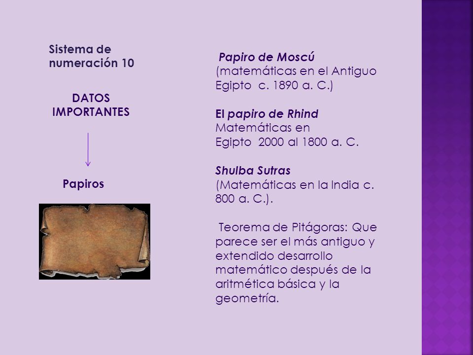 Sistema de numeración 10 Papiro de Moscú (matemáticas en el Antiguo Egipto c a. C.) El papiro de Rhind.