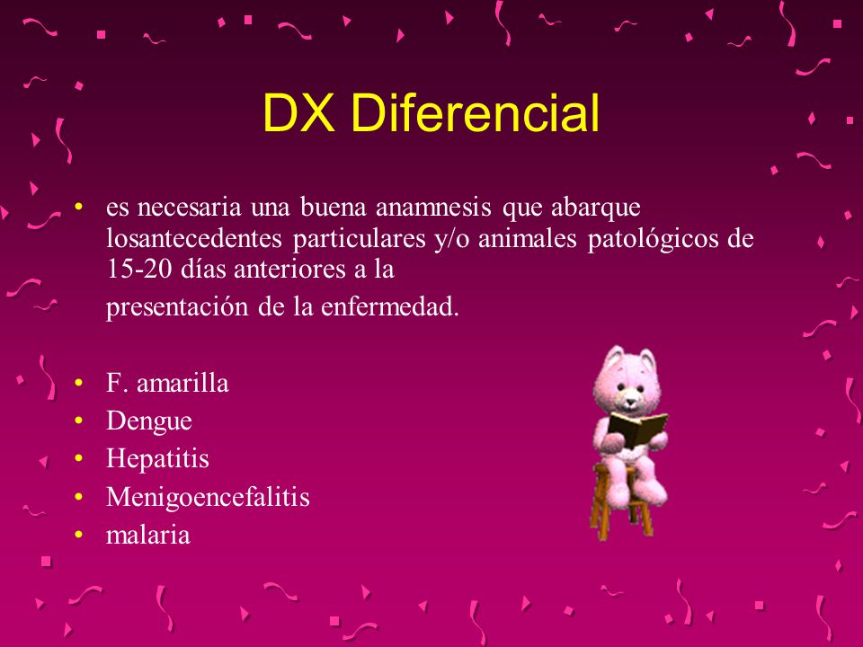 DX Diferencial es necesaria una buena anamnesis que abarque losantecedentes particulares y/o animales patológicos de días anteriores a la.