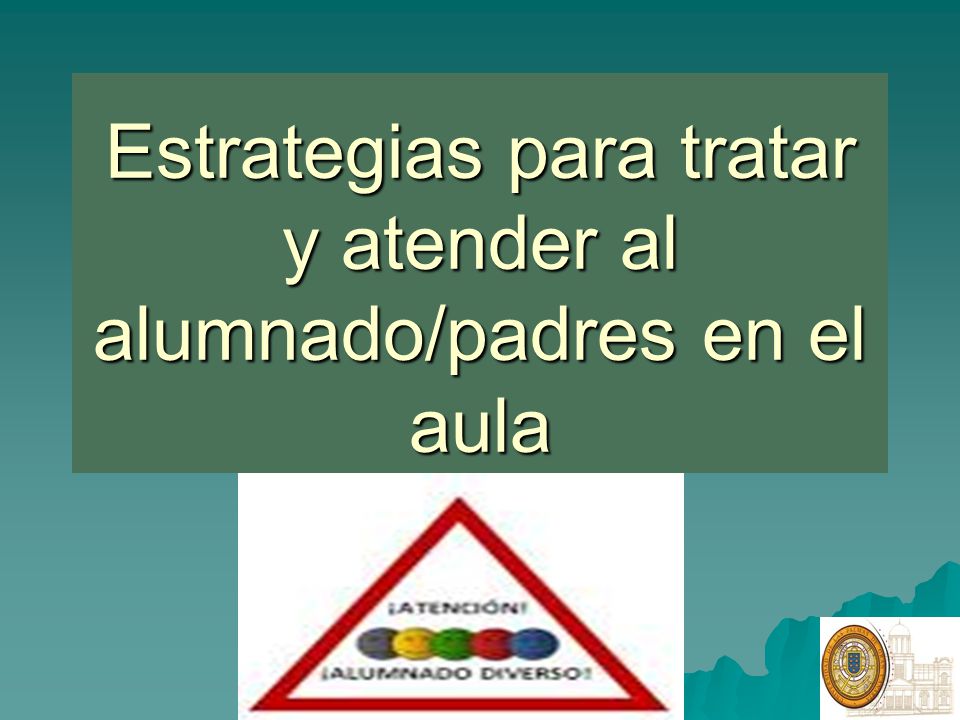 Estrategias para tratar y atender al alumnado/padres en el aula