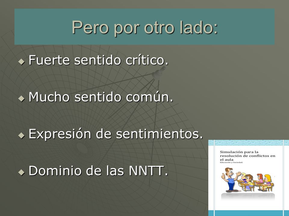Pero por otro lado: Fuerte sentido crítico. Mucho sentido común.