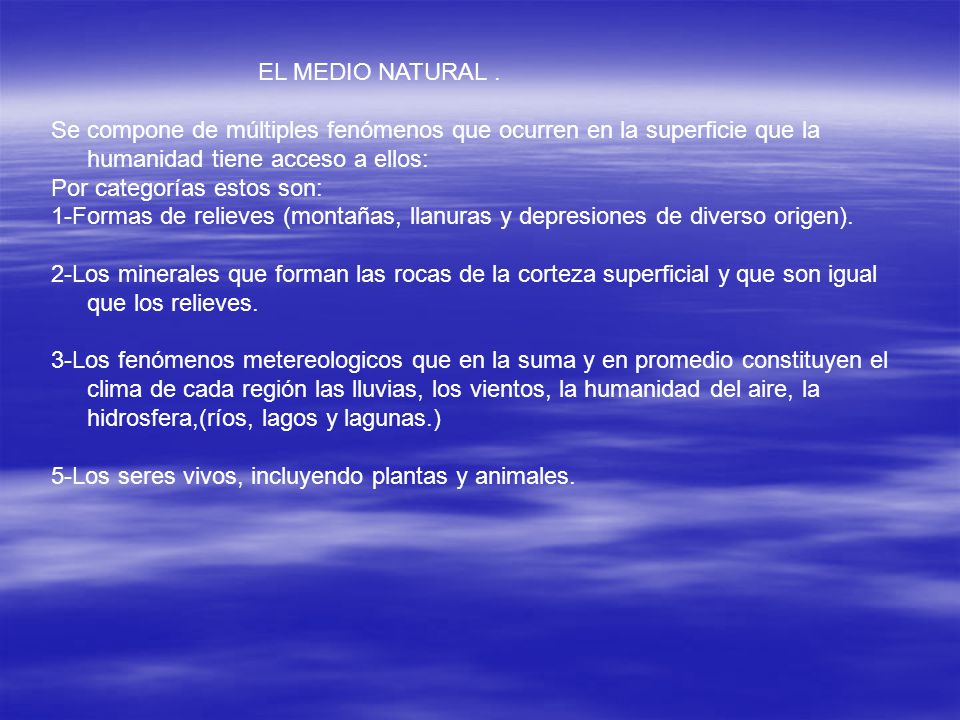 EL MEDIO NATURAL . Se compone de múltiples fenómenos que ocurren en la superficie que la humanidad tiene acceso a ellos: