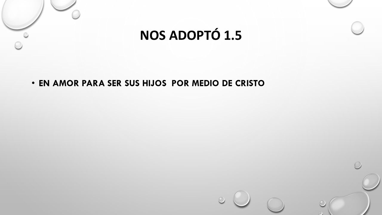 Nos adoptó 1.5 En amor para ser sus hijos por medio de cristo