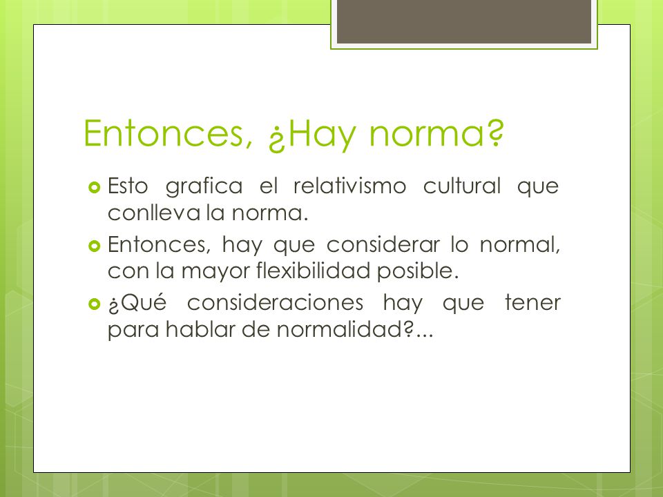 Entonces, ¿Hay norma Esto grafica el relativismo cultural que conlleva la norma.