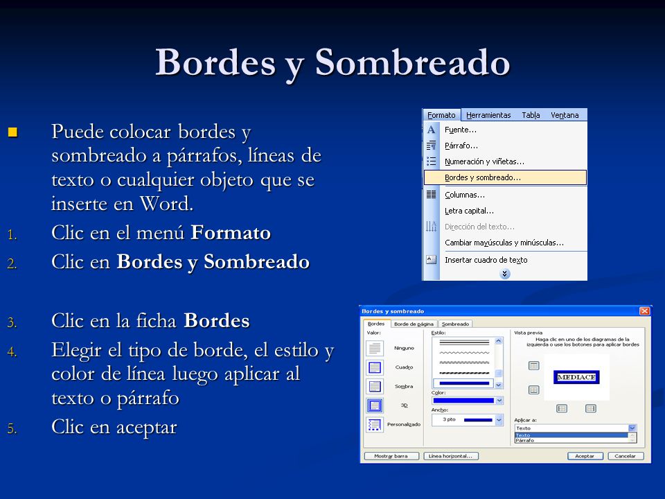 Bordes y Sombreado Puede colocar bordes y sombreado a párrafos, líneas de texto o cualquier objeto que se inserte en Word.