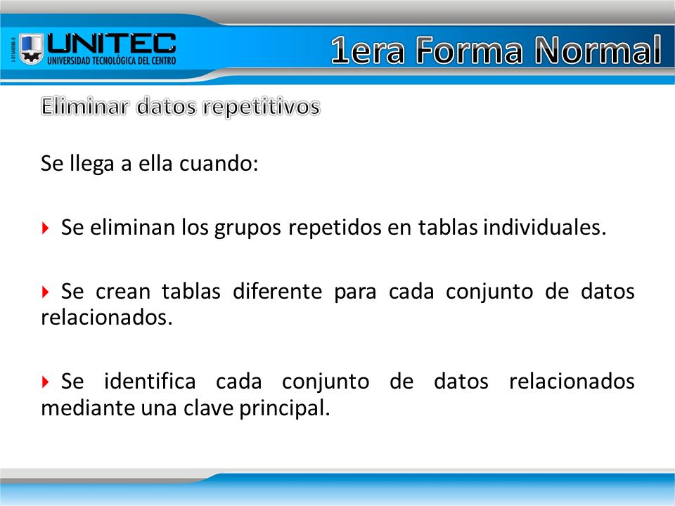 1era Forma Normal Eliminar datos repetitivos Se llega a ella cuando: