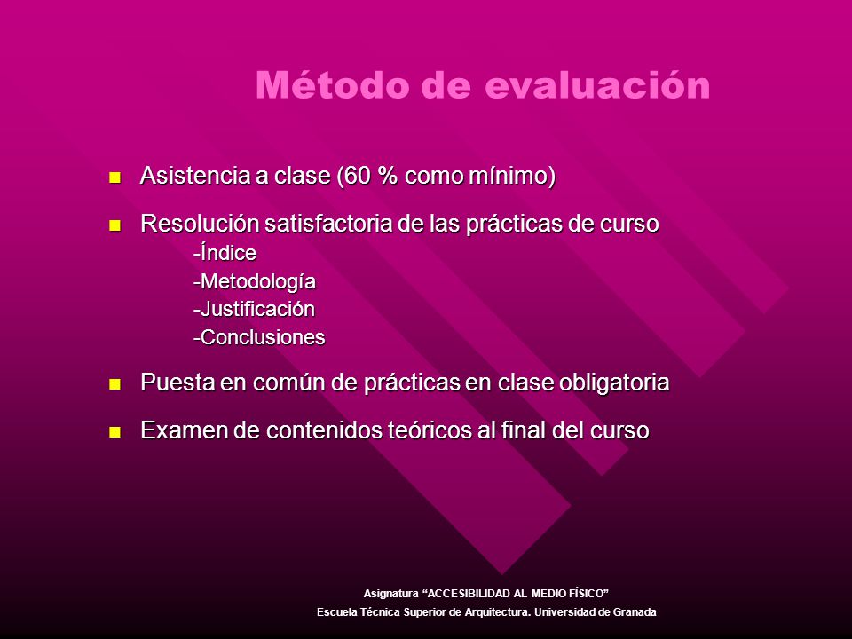 Método de evaluación Asistencia a clase (60 % como mínimo)