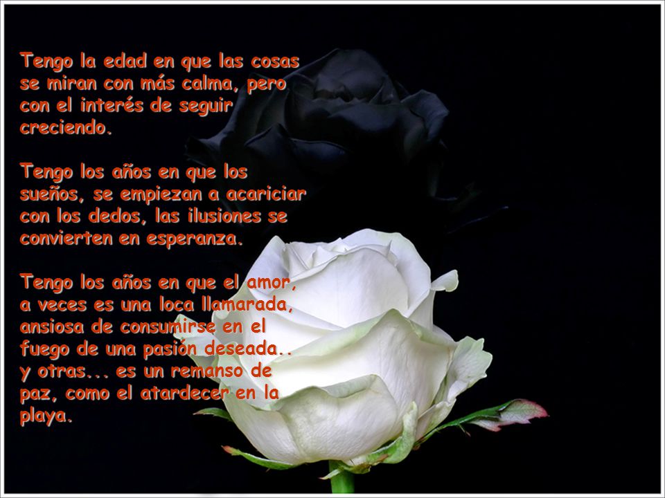 Tengo la edad en que las cosas se miran con más calma, pero con el interés de seguir creciendo.