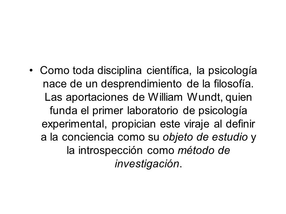 Como toda disciplina científica, la psicología nace de un desprendimiento de la filosofía.