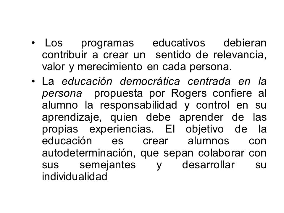 Los programas educativos debieran contribuir a crear un sentido de relevancia, valor y merecimiento en cada persona.