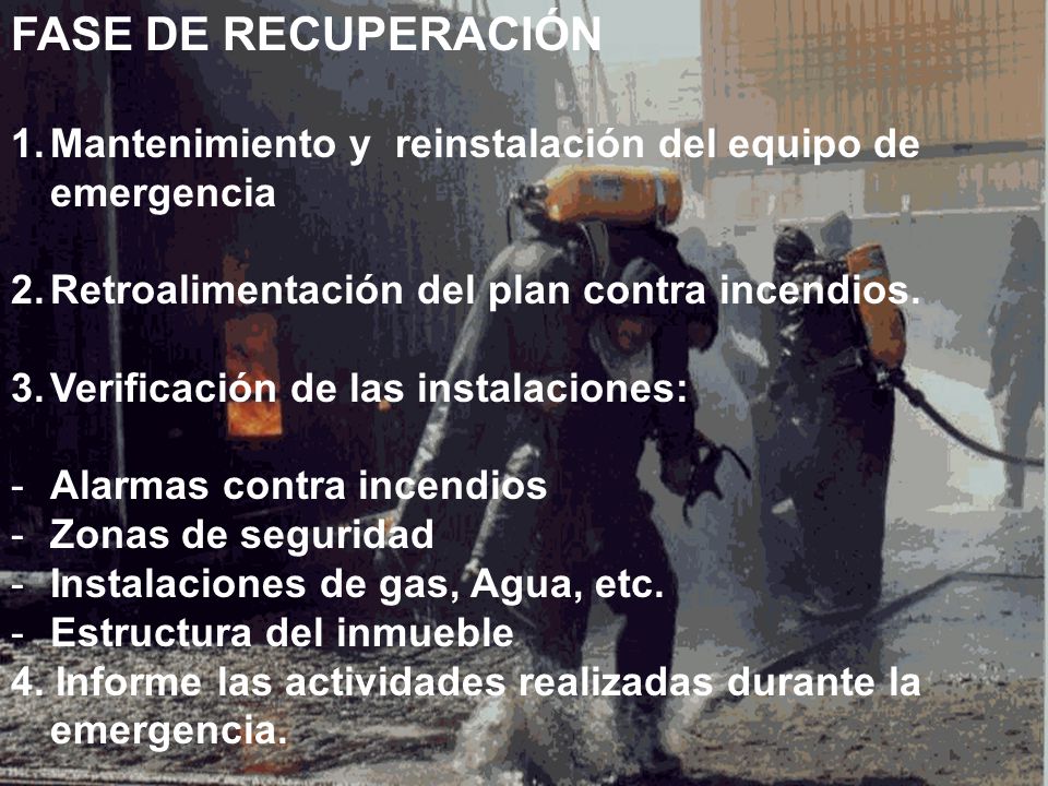 FASE DE RECUPERACIÓN Mantenimiento y reinstalación del equipo de emergencia. Retroalimentación del plan contra incendios.