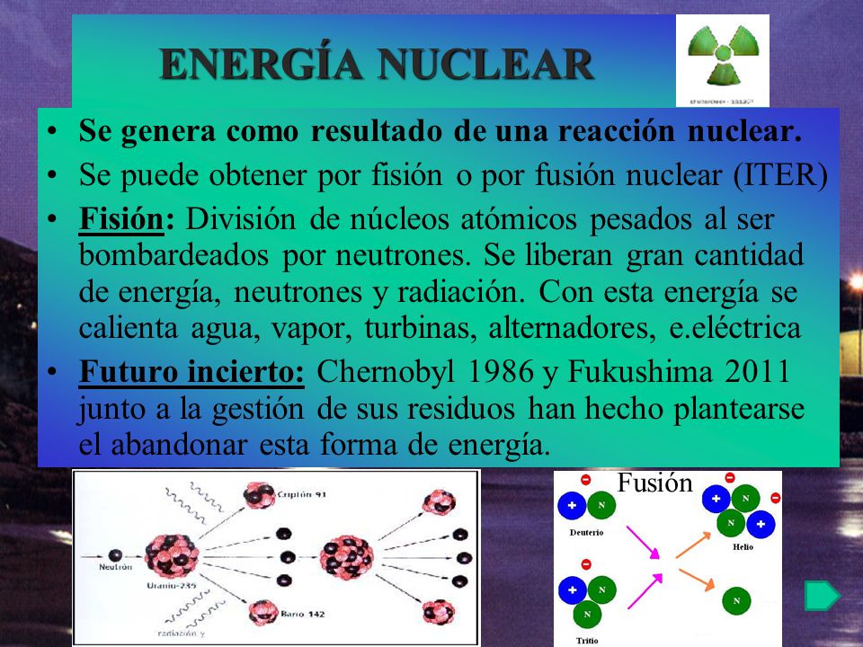 ENERGÍA NUCLEAR Se genera como resultado de una reacción nuclear.