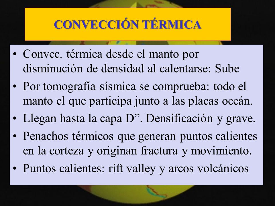 CONVECCIÓN TÉRMICA Convec. térmica desde el manto por disminución de densidad al calentarse: Sube.