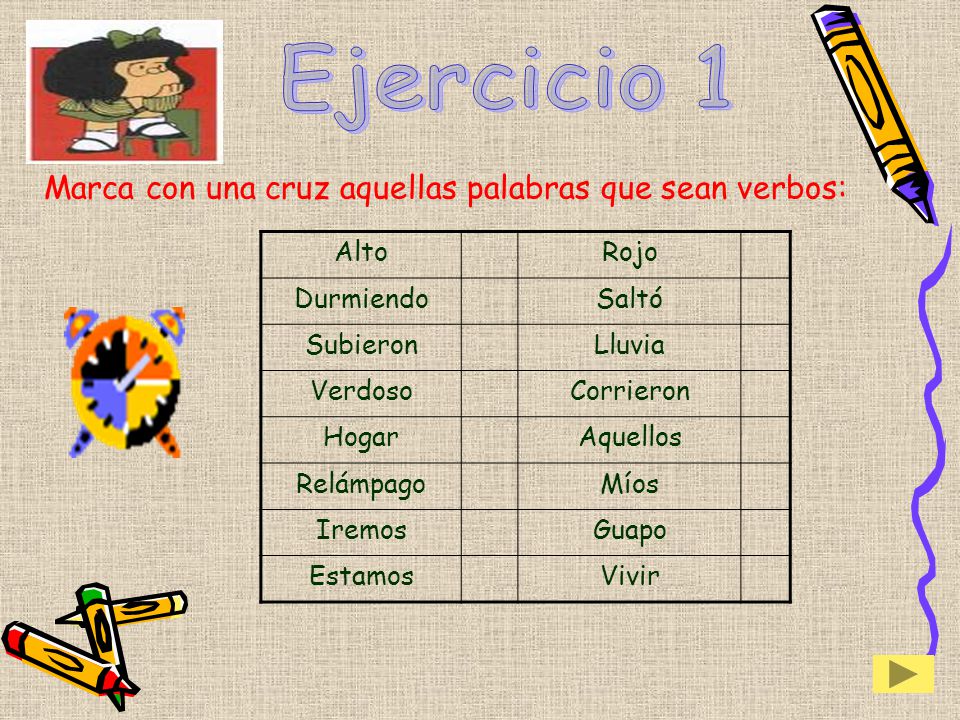 Ejercicio 1 Marca con una cruz aquellas palabras que sean verbos: Alto