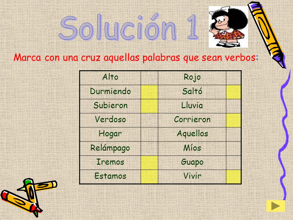 Solución 1 Marca con una cruz aquellas palabras que sean verbos: Alto