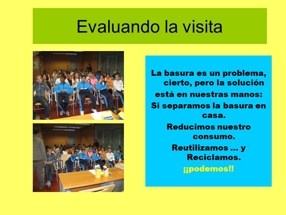 Evaluando la visita La basura es un problema, cierto, pero la solución