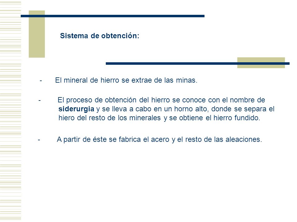Sistema de obtención: - El mineral de hierro se extrae de las minas. - El proceso de obtención del hierro se conoce con el nombre de.